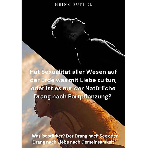 Hat Sexualität aller Wesen auf der Erde was mit Liebe zu tun,, Heinz Duthel