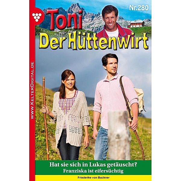 Hat sie sich in Lukas getäsucht? / Toni der Hüttenwirt Bd.280, Friederike von Buchner