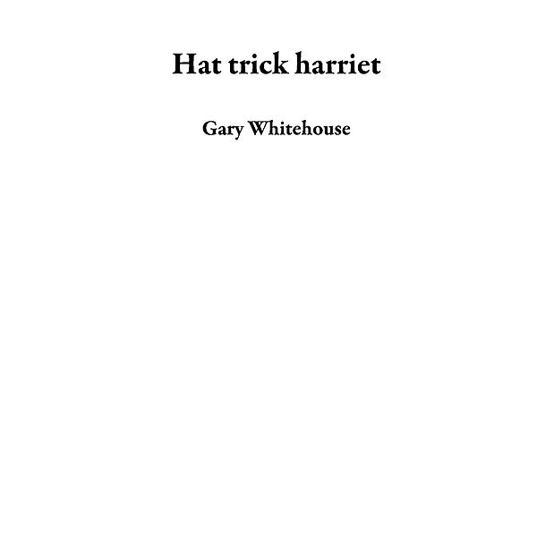 Hat trick harriet, Gary Whitehouse