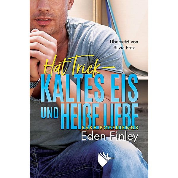 Hat Trick - Kaltes Eis und heiße Liebe / Fake Boyfriends Bd.5, Eden Finley