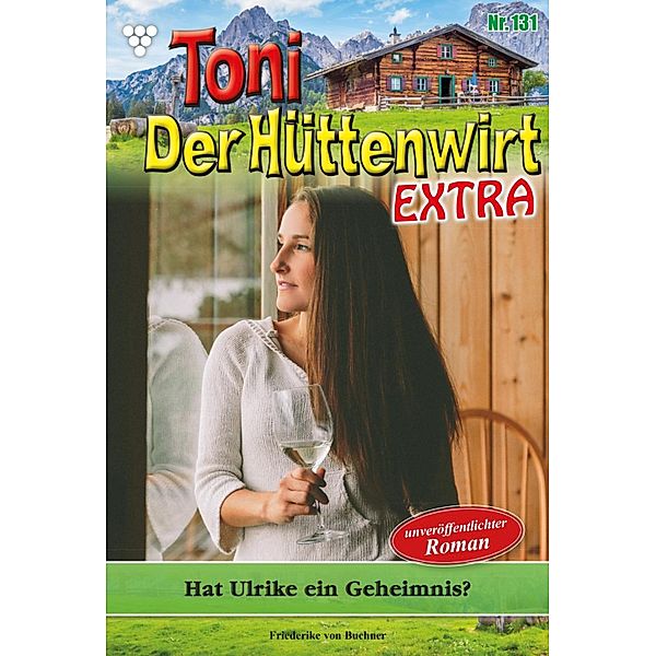 Hat Ulrike ein Geheimnis? / Toni der Hüttenwirt Extra Bd.131, Friederike von Buchner