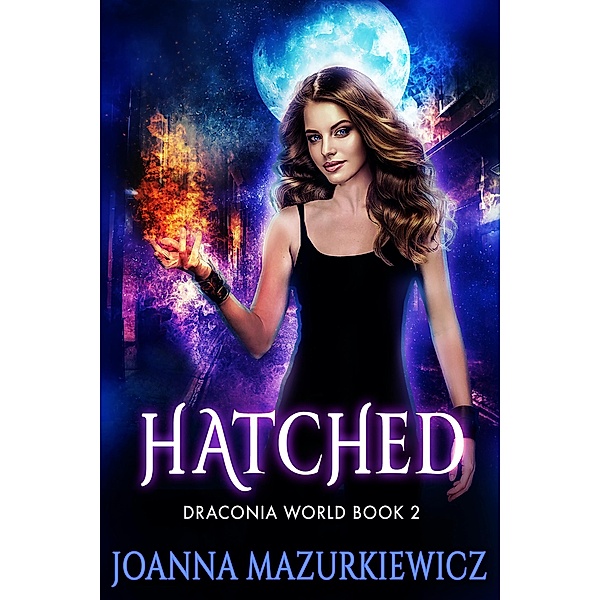 Hatched (Draconia World, #2) / Draconia World, Joanna Mazurkiewicz