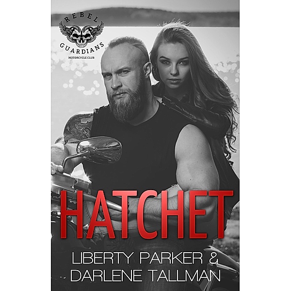 Hatchet (Rebel Guardians MC, #2) / Rebel Guardians MC, Liberty Parker, Darlene Tallman