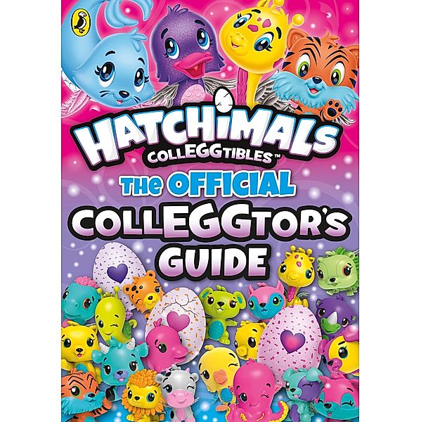 Hatchimals: The Official Colleggtor's Guide / Hatchimals, Hatchimals