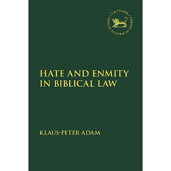 Hate and Enmity in Biblical Law, Klaus-Peter Adam