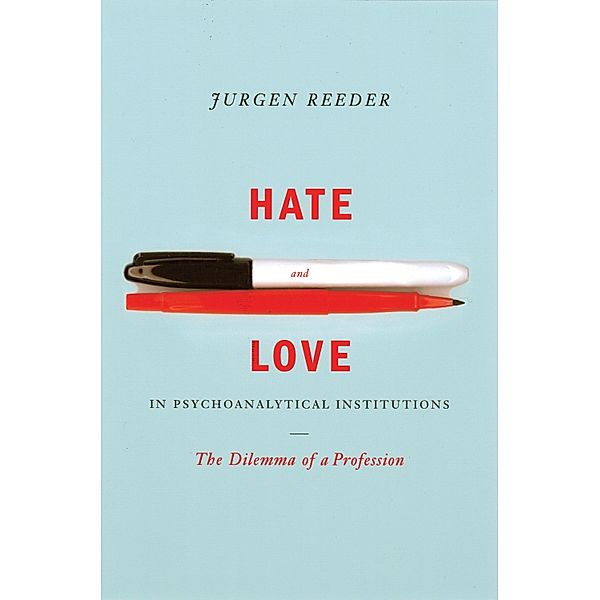 Hate and Love in Pyschoanalytical Institutions, Jurgen Reeder