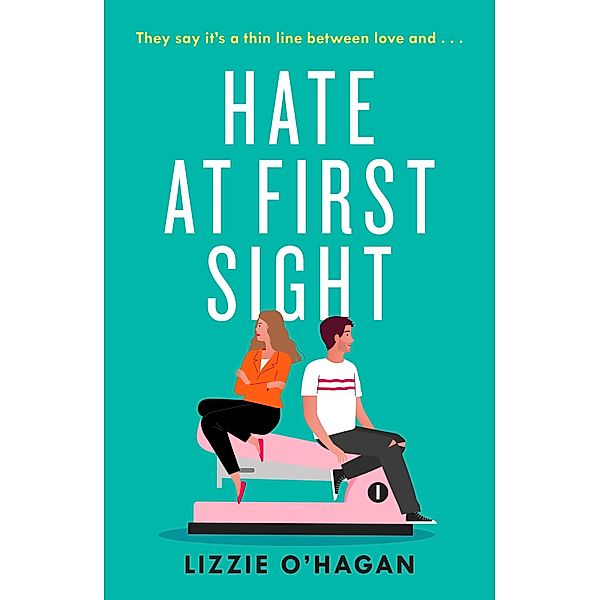 Hate at First Sight: The UNMISSABLE enemies-to-lovers romcom of 2023, Lizzie O'Hagan