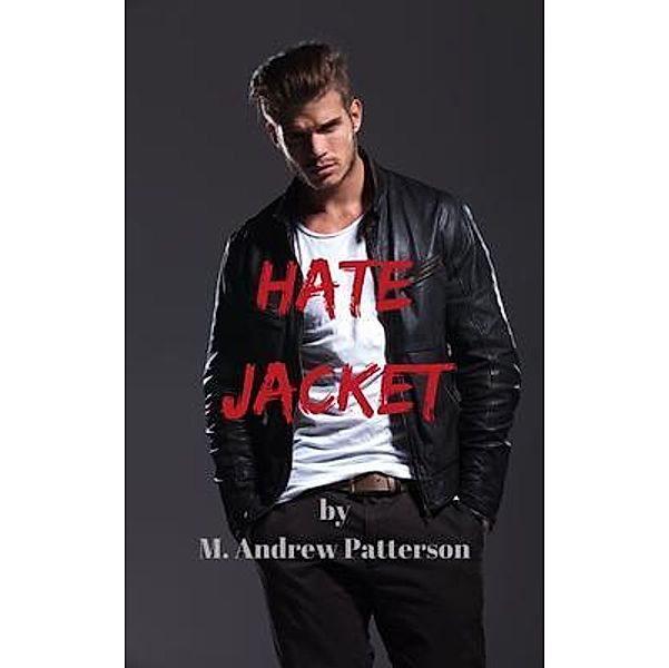 Hate Jacket / Michael A Patterson, M. Andrew Patterson