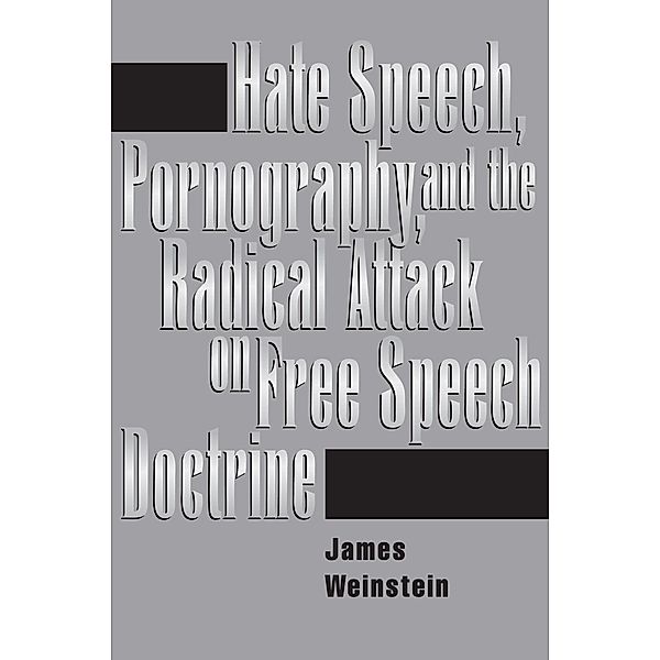 Hate Speech, Pornography, And Radical Attacks On Free Speech Doctrine, James Weinstein