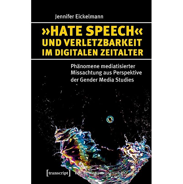 »Hate Speech« und Verletzbarkeit im digitalen Zeitalter / Edition Medienwissenschaft Bd.46, Jennifer Eickelmann