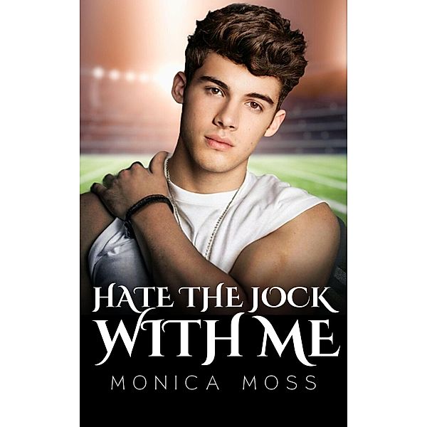 Hate The Jock With Me (The Chance Encounters Series, #56) / The Chance Encounters Series, Monica Moss