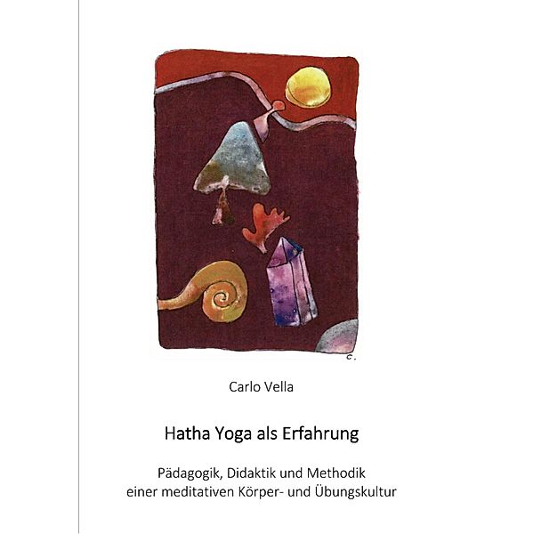 Hatha Yoga als Erfahrung, Carlo Vella