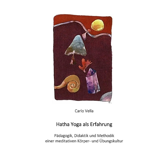 Hatha Yoga als Erfahrung, Carlo Vella