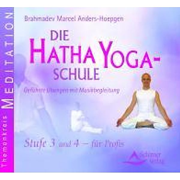 Hatha-Yoga-Schule Stufe 3 und 4 für Profis, Audio-CD, Brahmadev Marcel Anders-Hoepgen
