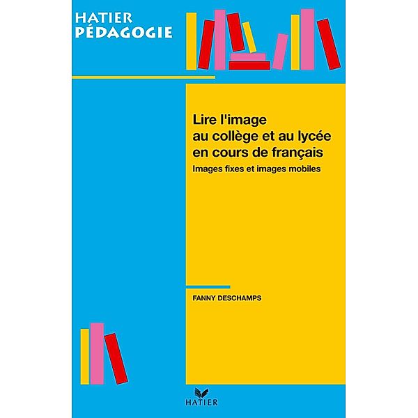 Hatier Pédagogie - Lire l'image en collège et lycée en cours de français / Secondaire, Fanny Deschamps