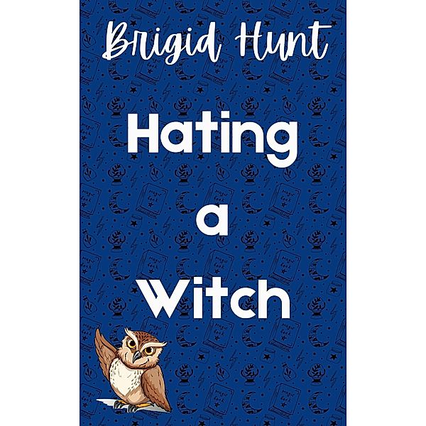Hating a Witch (Bewitching Billionaires, #2) / Bewitching Billionaires, Brigid Hunt