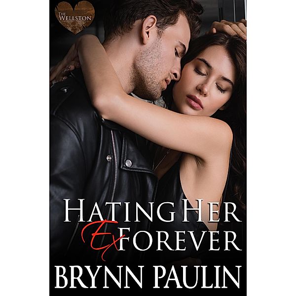 Hating Her Ex Forever (Cherish Cove: The Wellston, #5) / Cherish Cove: The Wellston, Brynn Paulin