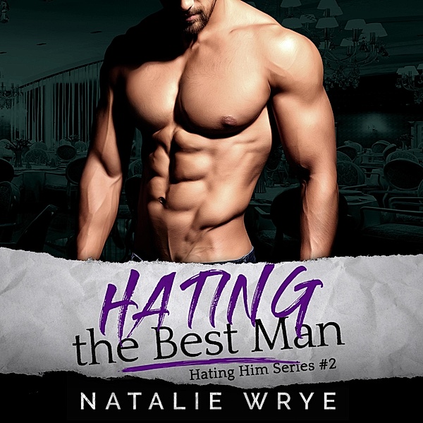 Hating Him - 2 - Hating the Best Man, Natalie Wrye