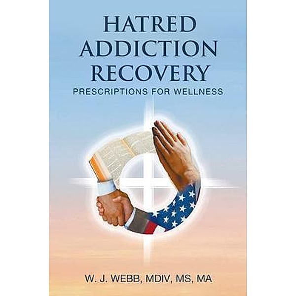 HATRED ADDICTION RECOVERY, Mdiv W. J. Webb