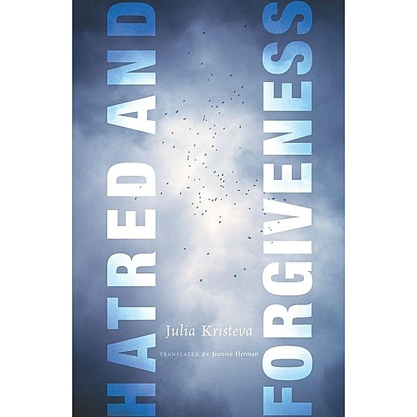 Hatred and Forgiveness / European Perspectives: A Series in Social Thought and Cultural Criticism, Julia Kristeva
