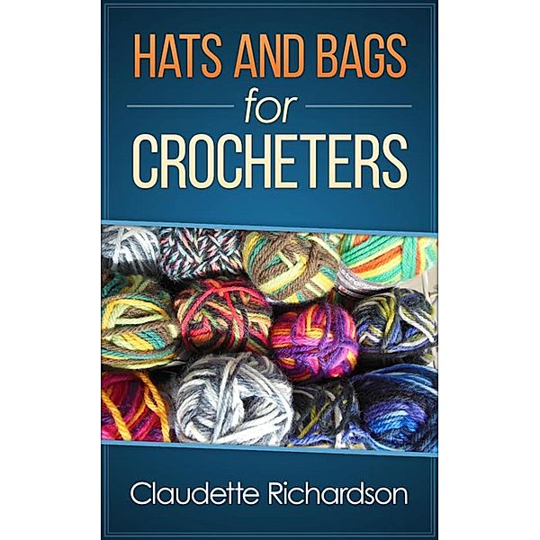 Hats and Bags for Crocheters, Claudette Richardson