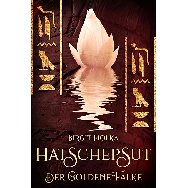 Hatschepsut. Der goldene Falke, Birgit Fiolka