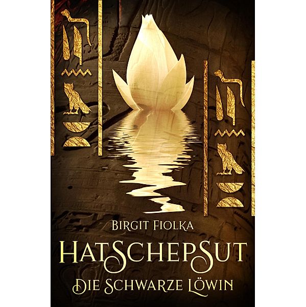 Hatschepsut. Die schwarze Löwin, Birgit Fiolka