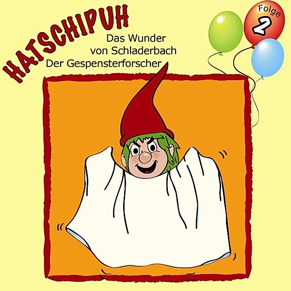 Hatschipuh - 2 - Hatschipuh, Folge 2: Das Wunder von Schladerbach & Der Gespensterforscher, Ulrich König