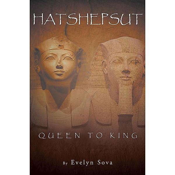 HATSHEPSUT- QUEEN TO KING, Evelyn Sova
