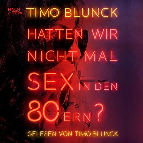 Hatten wir nicht mal Sex in den 80ern, Timo Blunck