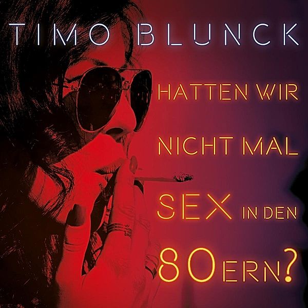 Hatten Wir Nicht Mal Sex In Den 80ern? (Vinyl), Timo Blunck