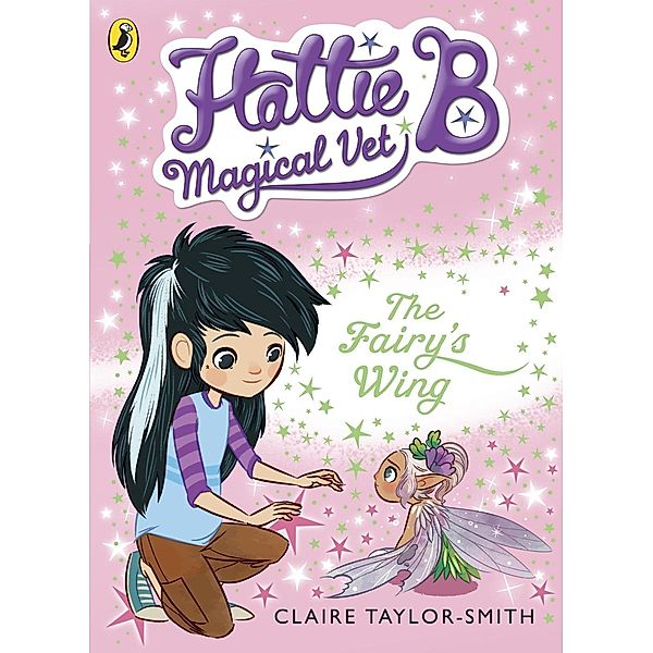Hattie B, Magical Vet: The Fairy's Wing (Book 3) / Hattie B, Magical Vet Bd.3, Claire Taylor-Smith