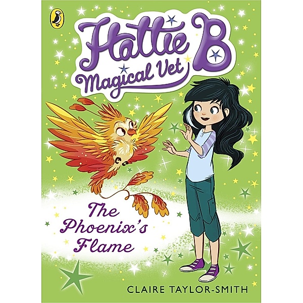 Hattie B, Magical Vet: The Phoenix's Flame (Book 6) / Hattie B, Magical Vet Bd.6, Claire Taylor-Smith