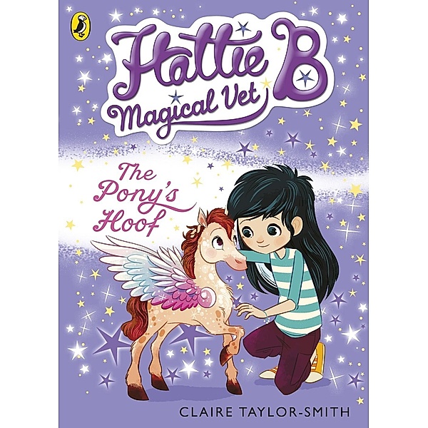 Hattie B, Magical Vet: The Pony's Hoof (Book 5) / Hattie B, Magical Vet Bd.5, Claire Taylor-Smith