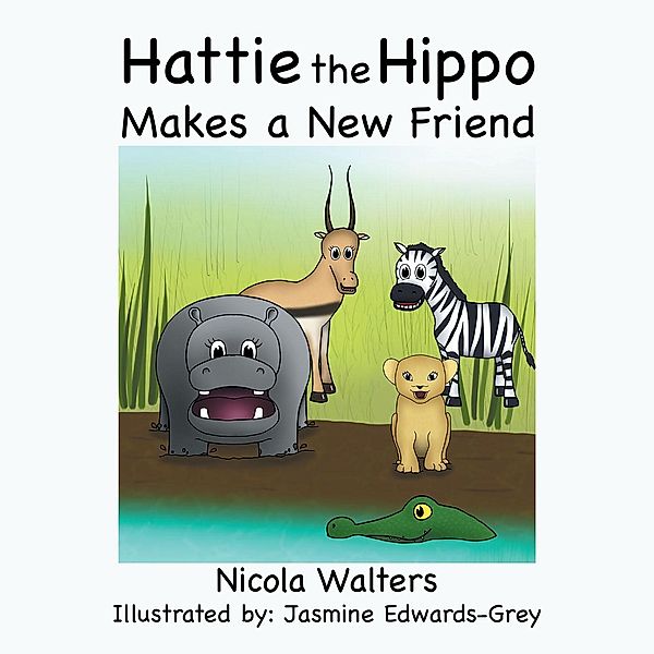 Hattie the Hippo Makes a New Friend, Nicola Walters
