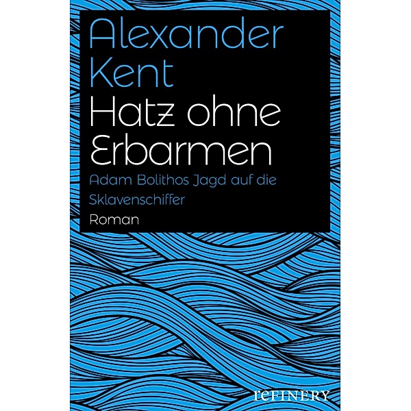Hatz ohne Erbarmen / Ein Adam-Bolitho-Roman Bd.2, Alexander Kent