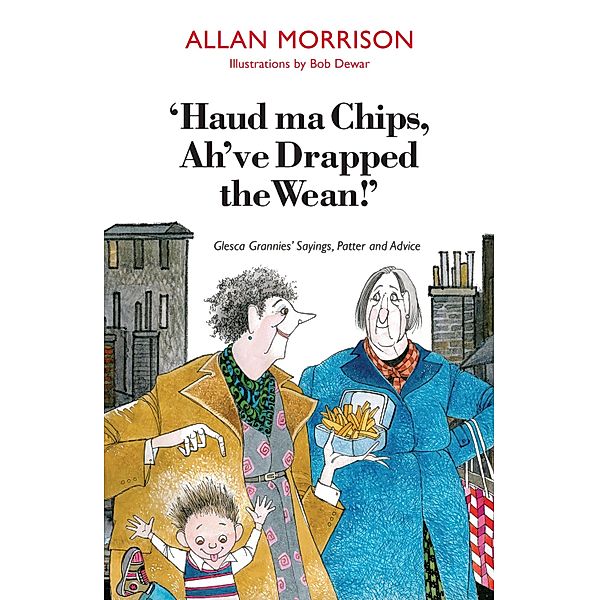 Haud Ma Chips, Ah've Drapped the Wean!, Allan Morrison