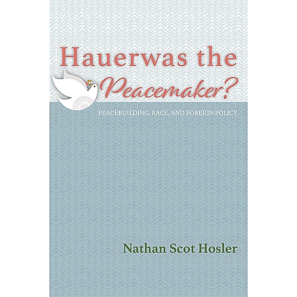 Hauerwas the Peacemaker?, Nathan Scot Hosler