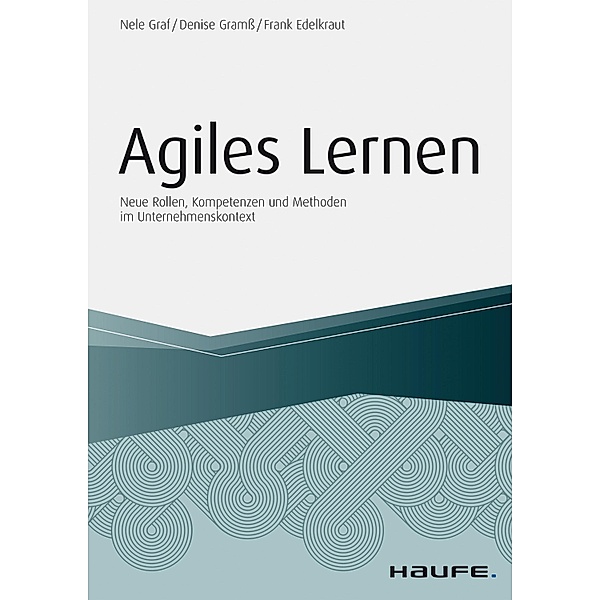 Haufe Fachbuch: Agiles Lernen, Frank Edelkraut, Denise Gramß, Nele Graf