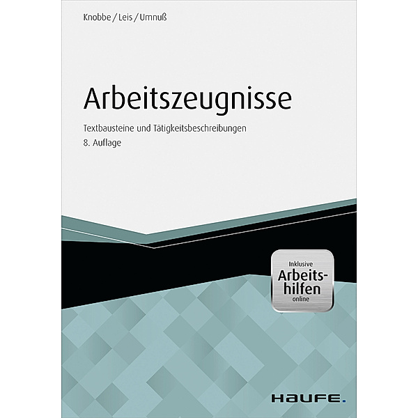 Haufe Fachbuch: Arbeitszeugnisse - inkl. Arbeitshilfen online, Mario Leis, Karsten Umnuß, Thorsten Knobbe