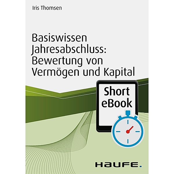 Haufe Fachbuch: Basiswissen Jahresabschluss: Bewertung von Vermögen und Kapital, Iris Thomsen