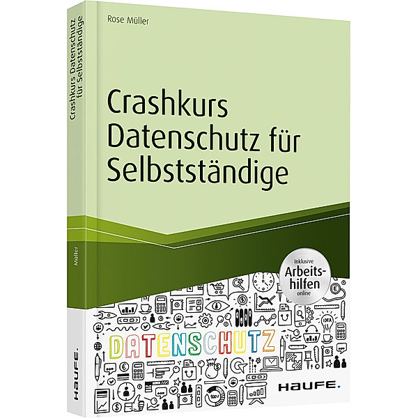 Haufe Fachbuch / Crashkurs Datenschutz für Selbstständige, Rose Müller