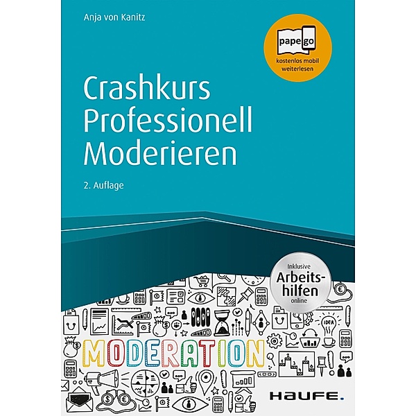 Haufe Fachbuch: Crashkurs Professionell Moderieren - inkl. Arbeitshilfen online, Anja von Kanitz