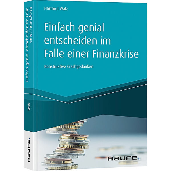 Haufe Fachbuch / Einfach genial entscheiden im Falle einer Finanzkrise, Hartmut Walz