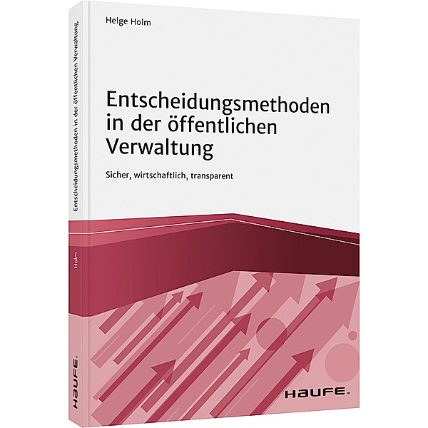 Haufe Fachbuch / Entscheidungsmethoden in der öffentlichen Verwaltung, Helge Holm