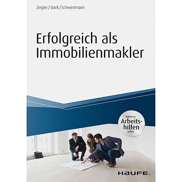 Haufe Fachbuch: Erfolgreich als Immobilienmakler - inkl. Arbeitshilfen online, Ralf Stark, Malte Schwertmann