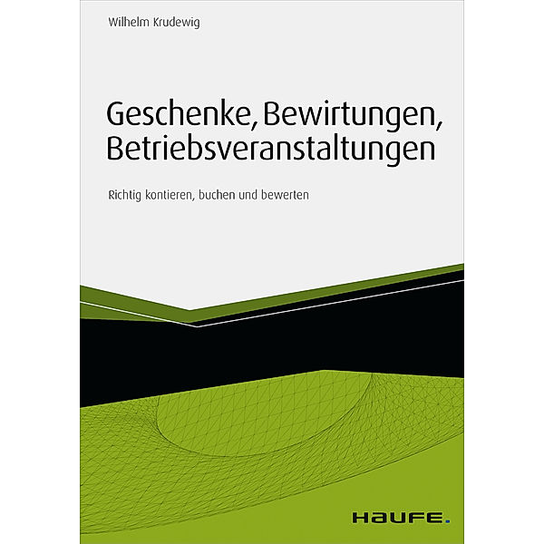 Haufe Fachbuch: Geschenke, Bewirtungen, Betriebsveranstaltungen - mit Arbeitshilfen online, Wilhelm Krudewig