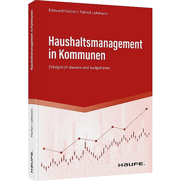 Haufe Fachbuch / Haushaltsmanagement in Kommunen, Edmund Fischer, Patrick Lehmann