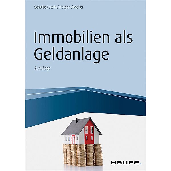 Haufe Fachbuch: Immobilien als Geldanlage, Andreas Tietgen, Eike Schulze, Stefan Möller, Anette Stein