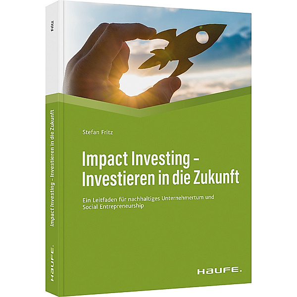 Haufe Fachbuch / Impact Investing - Investieren in die Zukunft, Stefan Fritz